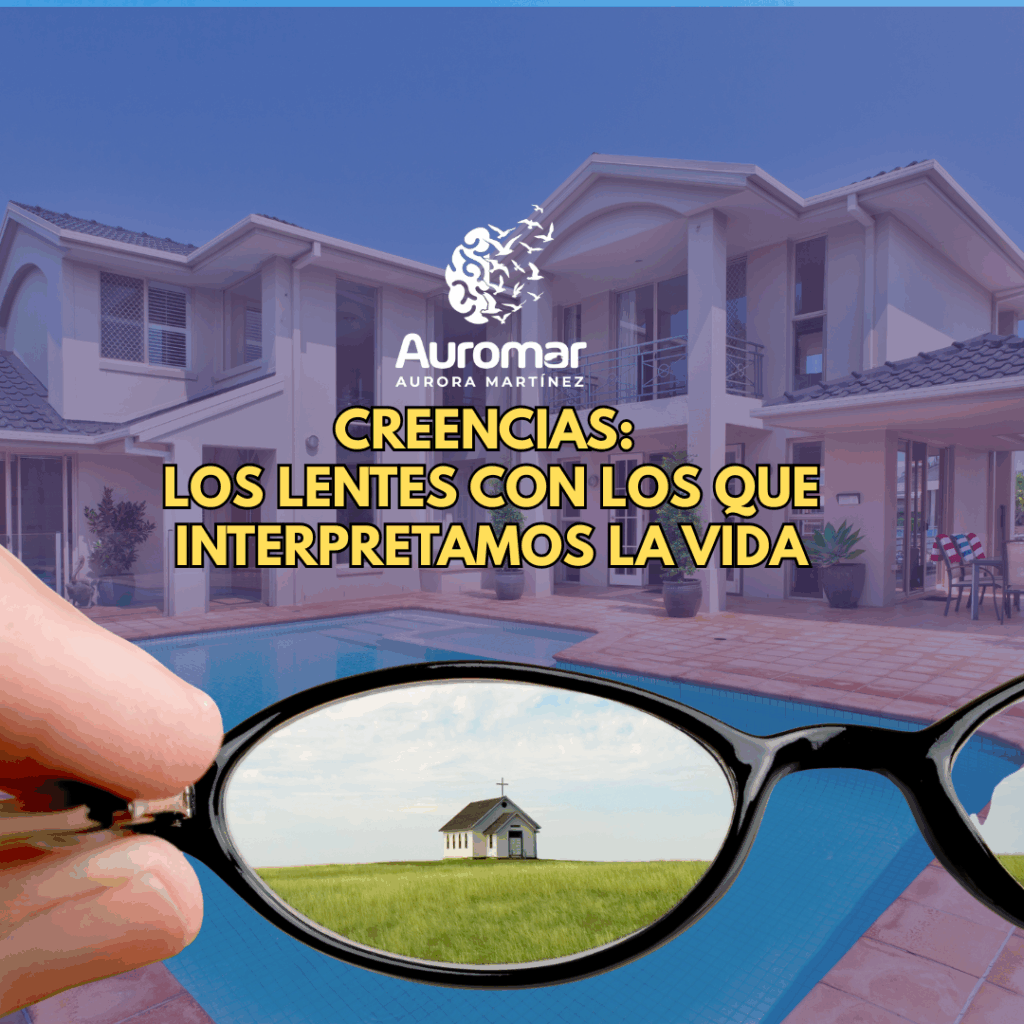Creencias: Los Lentes con los que Interpretamos la Vida